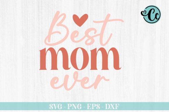 Best Mom Ever SVG: A Versatile Craft Graphic