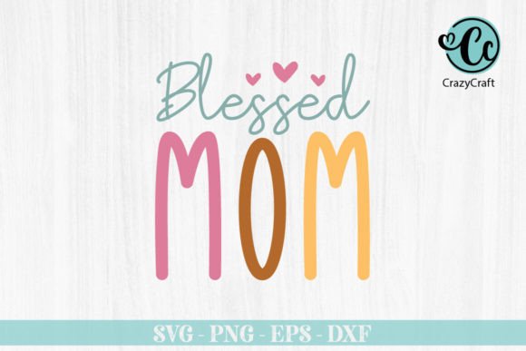 Blessed Mom SVG: Perfect for Mother's Day Crafts