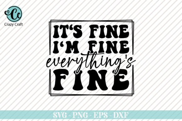 It's Fine I'm Fine: A Humorous Asset for Graphics & Crafts