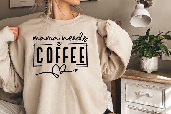 Mama Needs Coffee Funny Mom Graphics for Crafters