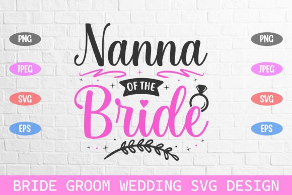 Nana of the Bride Wedding Svg: Graphics & Crafts for Publishing